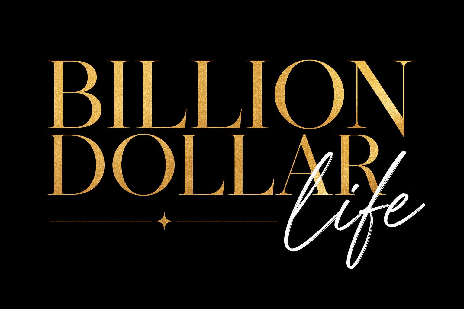 Billion Dollar Life